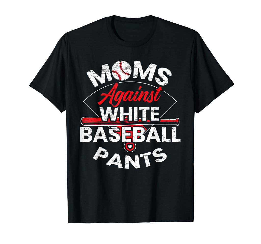 Moms Against White Baseball Pants T-Shirt - Fun Novelty Design for Adults - T-Shirt, Sweatshirt, Hoodie