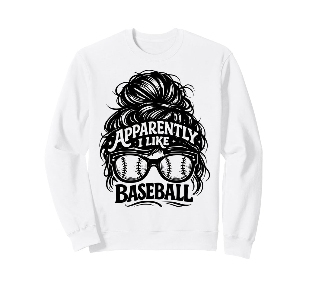 Apparently I Like Baseball Funny Sweatshirt - Custom Art Print Men Women - T-Shirt, Sweatshirt, Hoodie
