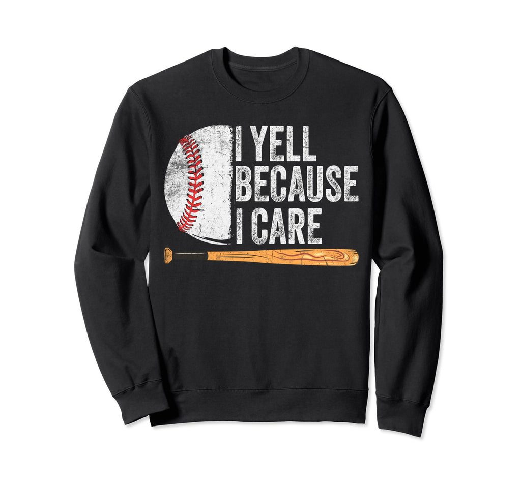 Funny Baseball Fan I Yell Because Sweatshirt - Custom Art Print for Adults - T-Shirt, Sweatshirt, Hoodie