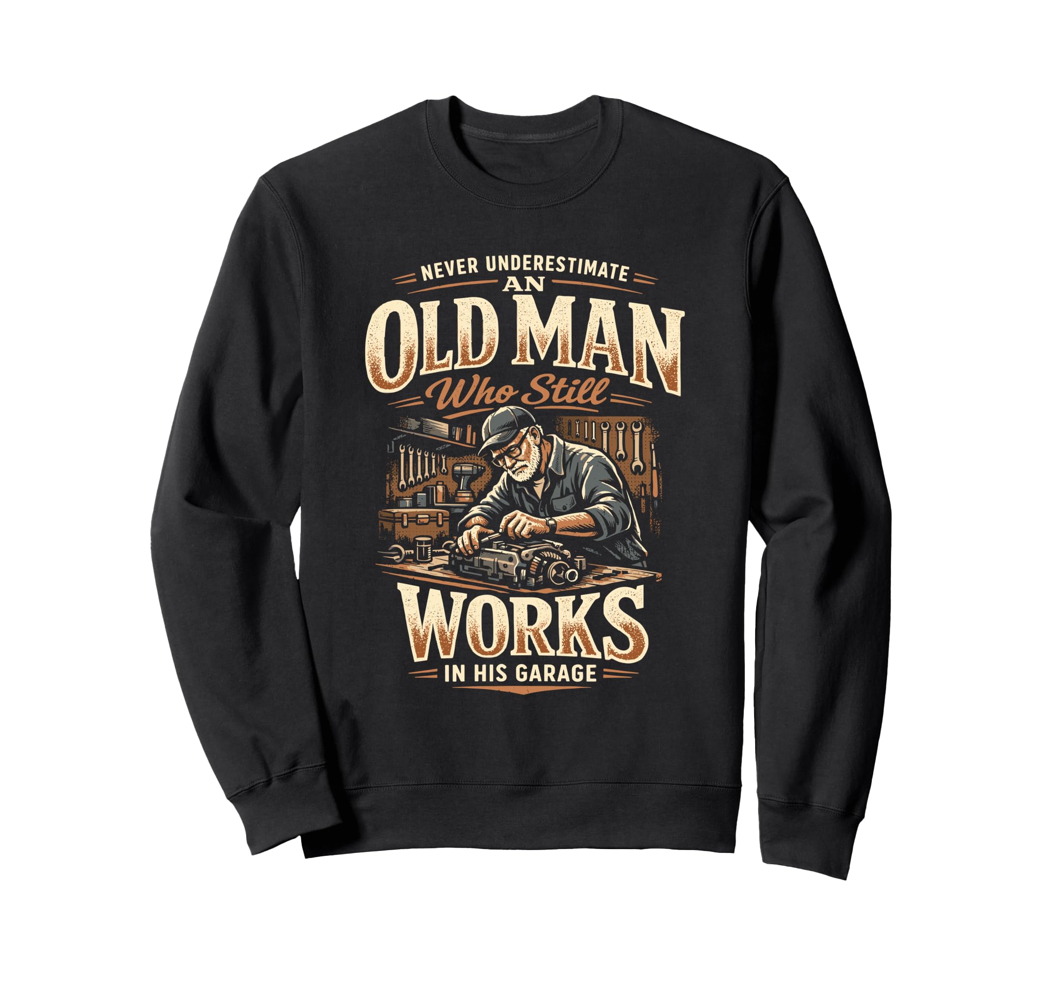 Never Underestimate Old Works His Garage Sweatshirt - Graphic Print Unisex - T-Shirt, Sweatshirt, Hoodie