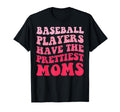 Baseball Players Have Prettiest Moms T-Shirt - Novelty Apparel Unisex - T-Shirt, Sweatshirt, Hoodie