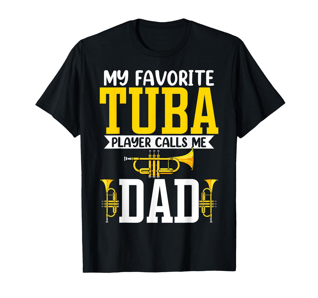 My Favorite Tuba Player Calls Me Dad T-Shirt - Graphic Print Men Women - T-Shirt, Sweatshirt, Hoodie