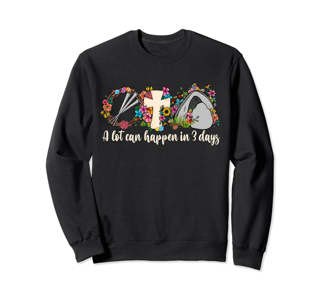Lot Can Happen 3 Days Bible Easter Sweatshirt - Custom Art Print Men Women - T-Shirt, Sweatshirt, Hoodie