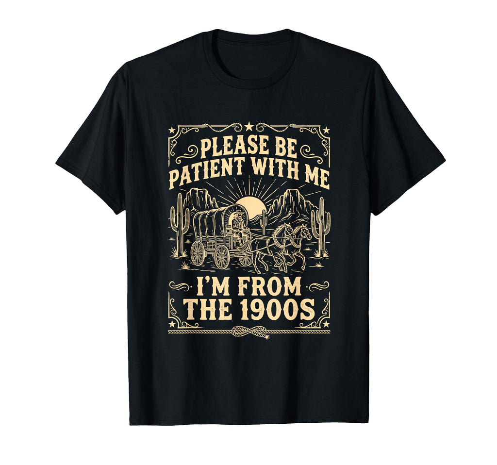 Please Be Patient Me Im From 1900S T-Shirt - Minimalist Print Men Women - T-Shirt, Sweatshirt, Hoodie