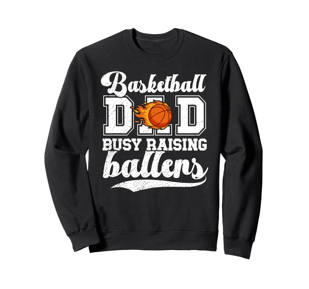 Basketball Dad Busy Raising Ballers Sweatshirt - Fun Novelty Design Unisex - T-Shirt, Sweatshirt, Hoodie