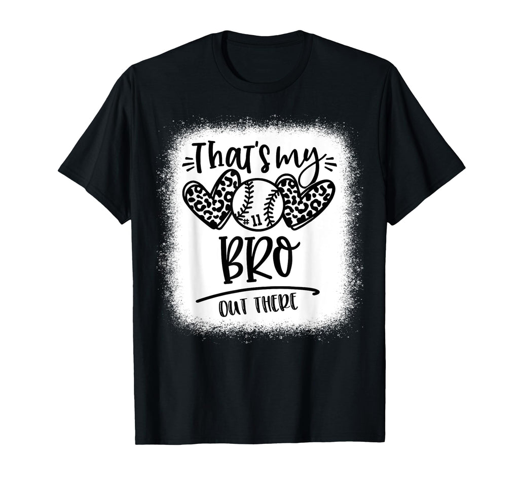 Thats My Bro Out There Number 11 T-Shirt - Novelty Apparel for Adults - T-Shirt, Sweatshirt, Hoodie