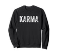 Karma Funny Sarcastic Distressed Trendy Sweatshirt - Graphic Print Unisex - T-Shirt, Sweatshirt, Hoodie