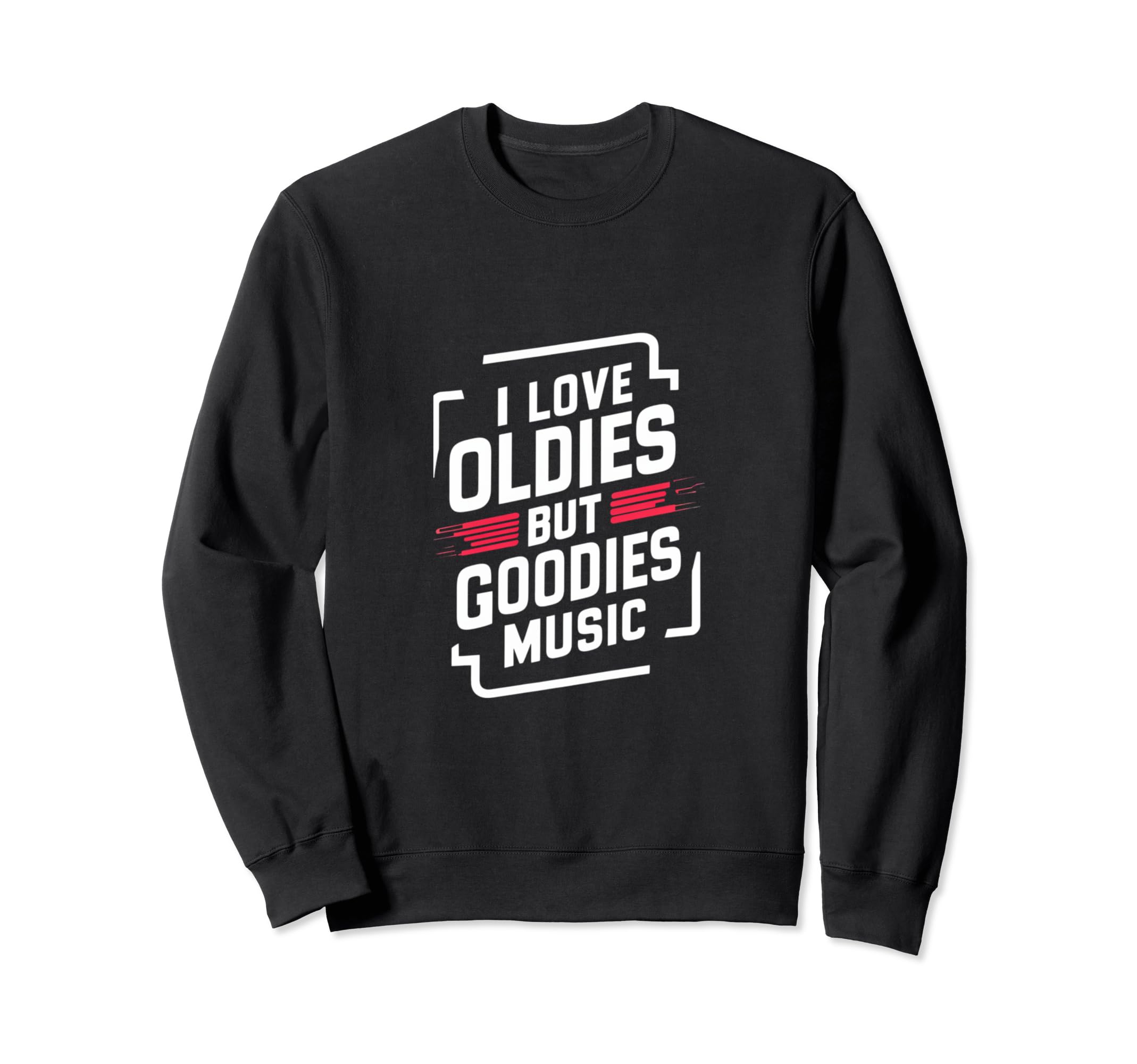 I Love Oldies But Goodies Music R B Sweatshirt - Graphic Print Men Women - T-Shirt, Sweatshirt, Hoodie