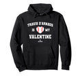 Travis D Arnaud Is My Valentine Date Hoodie - Novelty Apparel Men Women - T-Shirt, Sweatshirt, Hoodie