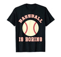 Baseball Is Boring Anti Baseball T-Shirt - Minimalist Print for Adults - T-Shirt, Sweatshirt, Hoodie