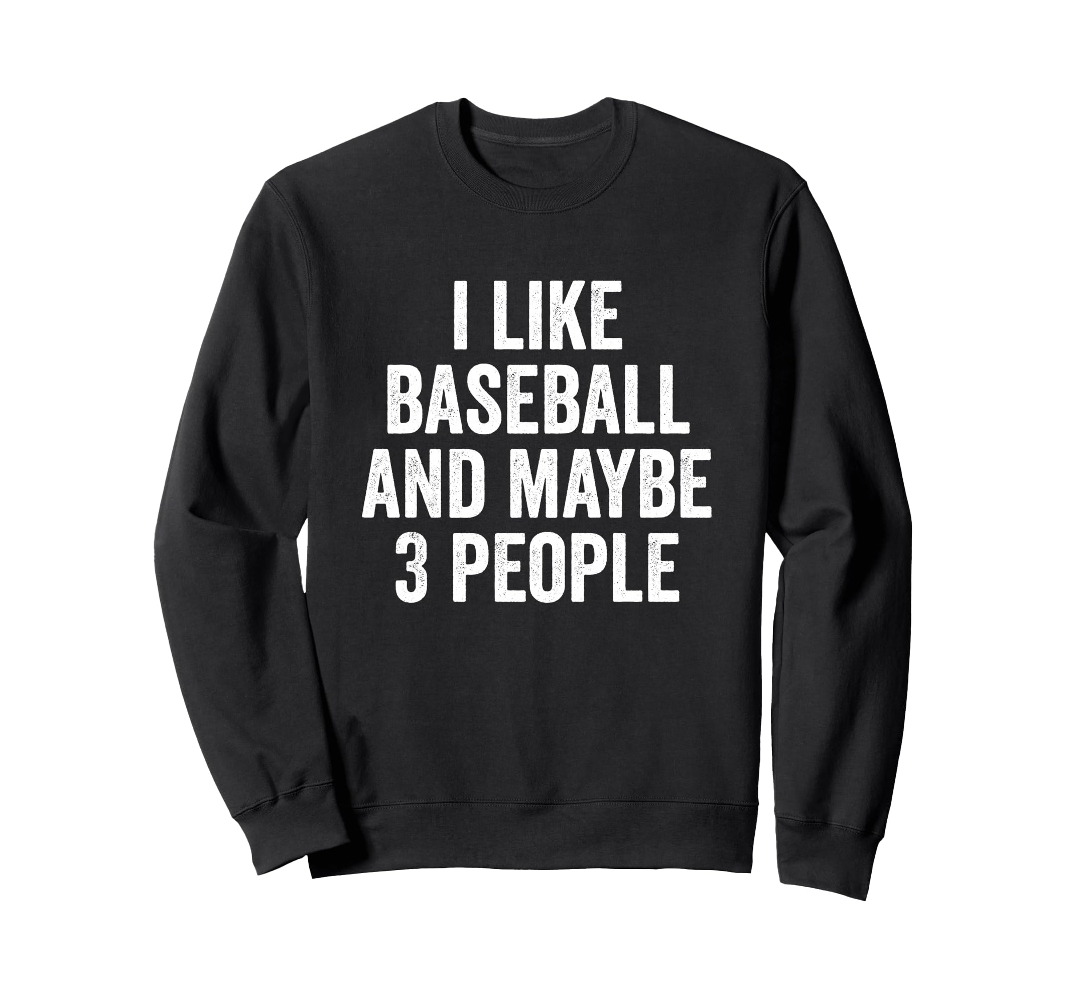 I Like Baseball And Maybe 3 People Sweatshirt - Unique Graphic Men Women - T-Shirt, Sweatshirt, Hoodie