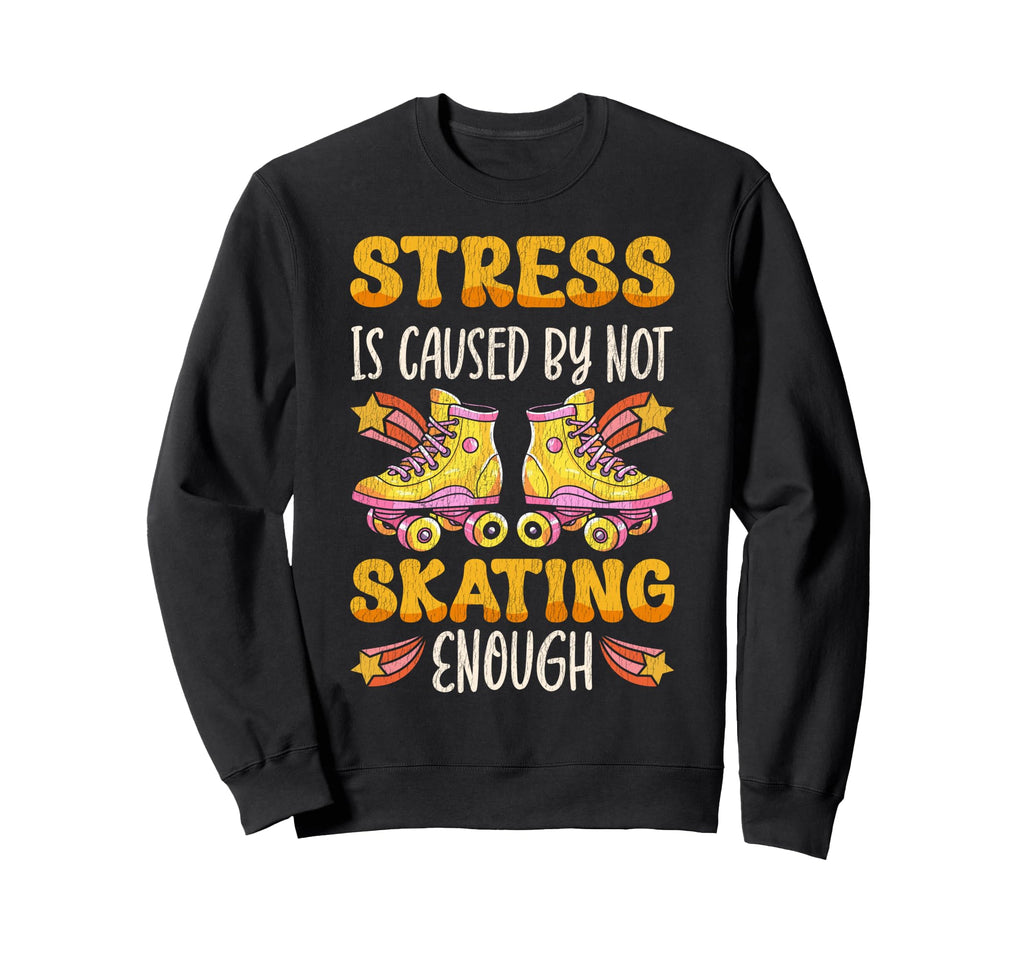 Roller Skating Skate 1970S Stress Is Sweatshirt - Streetwear Style Unisex - T-Shirt, Sweatshirt, Hoodie
