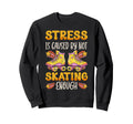 Roller Skating Skate 1970S Stress Is Sweatshirt - Streetwear Style Unisex - T-Shirt, Sweatshirt, Hoodie