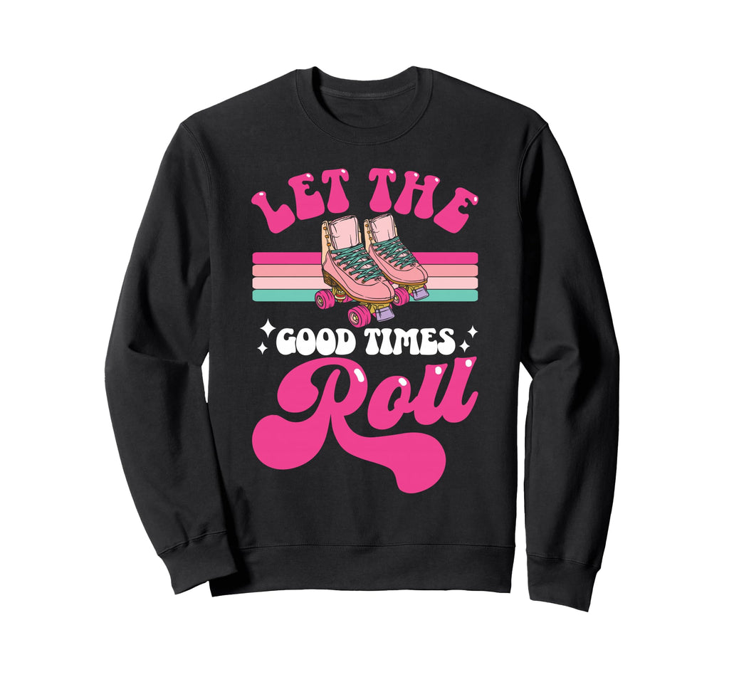 Roller Skating Skate 1970S Let Good Sweatshirt - Graphic Print Men Women - T-Shirt, Sweatshirt, Hoodie