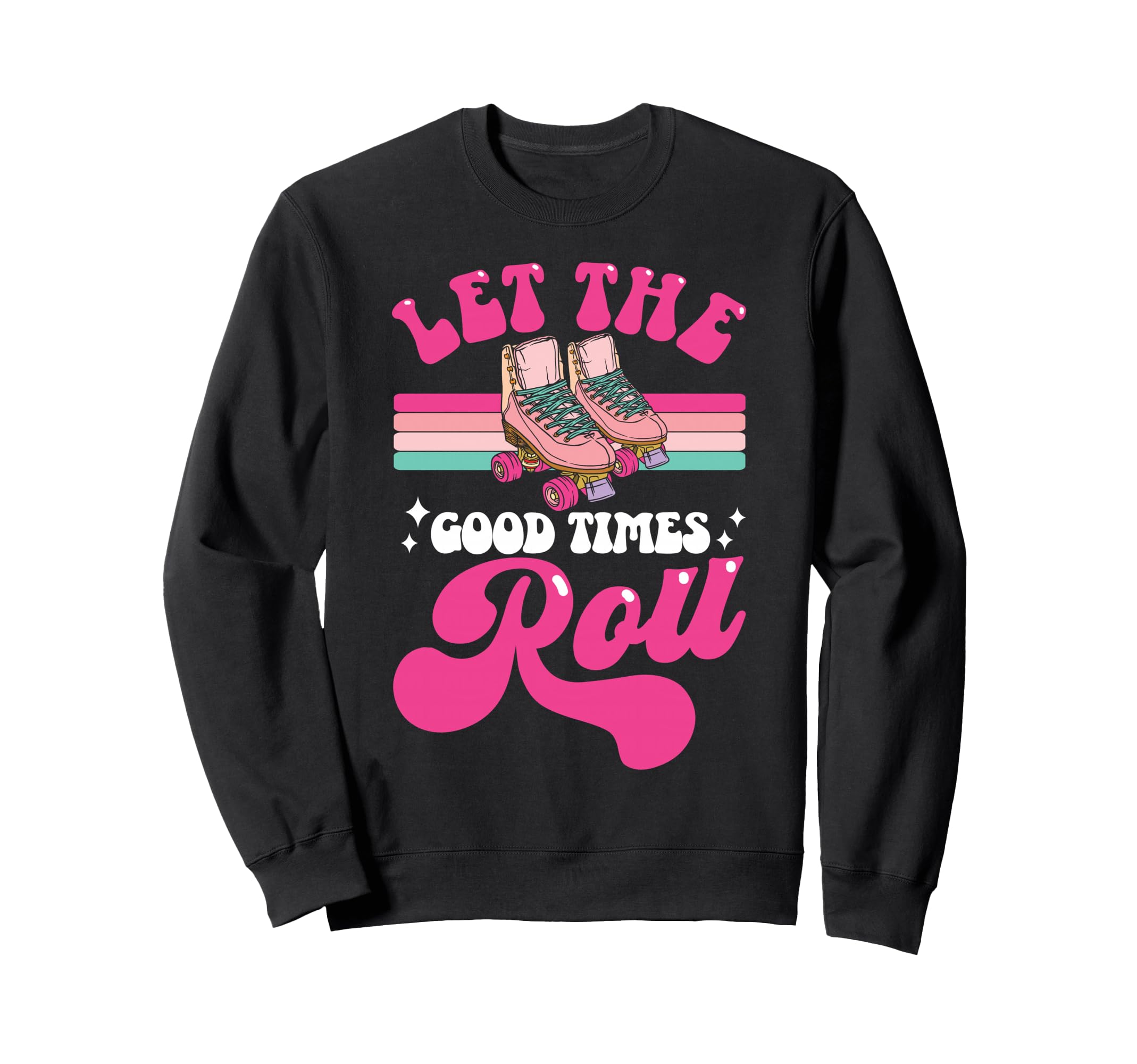 Roller Skating Skate 1970S Let Good Sweatshirt - Graphic Print Men Women - T-Shirt, Sweatshirt, Hoodie