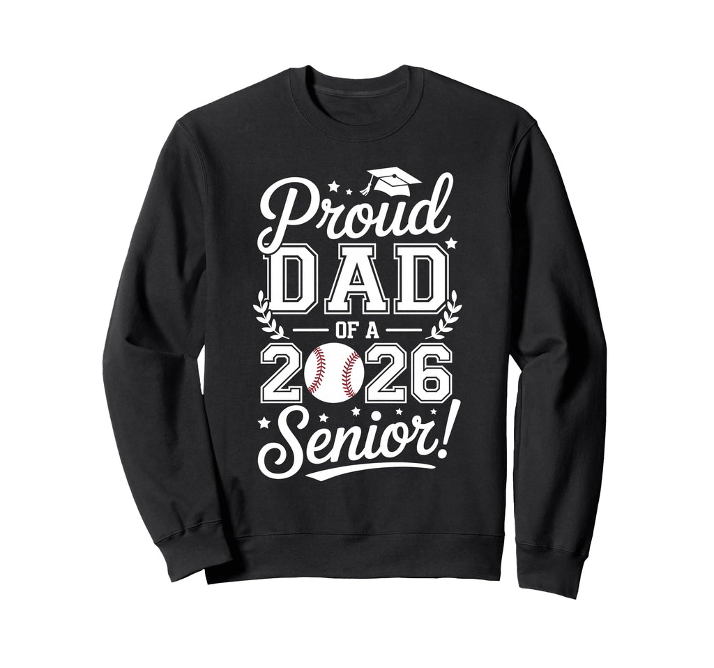 Proud Dad 2026 Senior Baseball Graduate Sweatshirt - Trendy Graphic Unisex - T-Shirt, Sweatshirt, Hoodie
