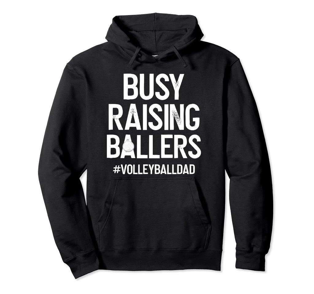 Busy Raising Ballers Volleyball Dad Hoodie - Custom Art Print Unisex - T-Shirt, Sweatshirt, Hoodie