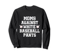 Moms Against White Baseball Pants Sweatshirt - Minimalist Print Unisex - T-Shirt, Sweatshirt, Hoodie