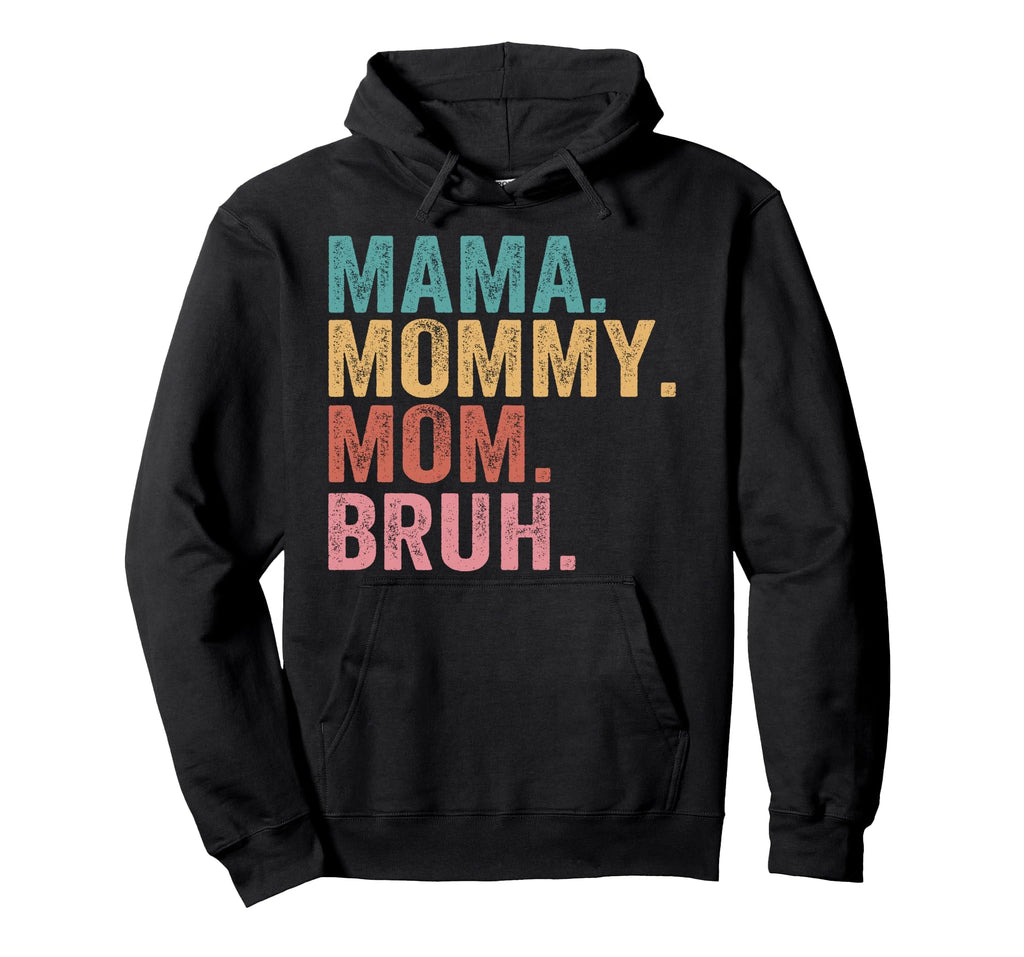 Mama Mommy Mom Bruh Mothers Day Funny Hoodie - Streetwear Style Unisex - T-Shirt, Sweatshirt, Hoodie