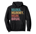 Mama Mommy Mom Bruh Mothers Day Funny Hoodie - Streetwear Style Unisex - T-Shirt, Sweatshirt, Hoodie
