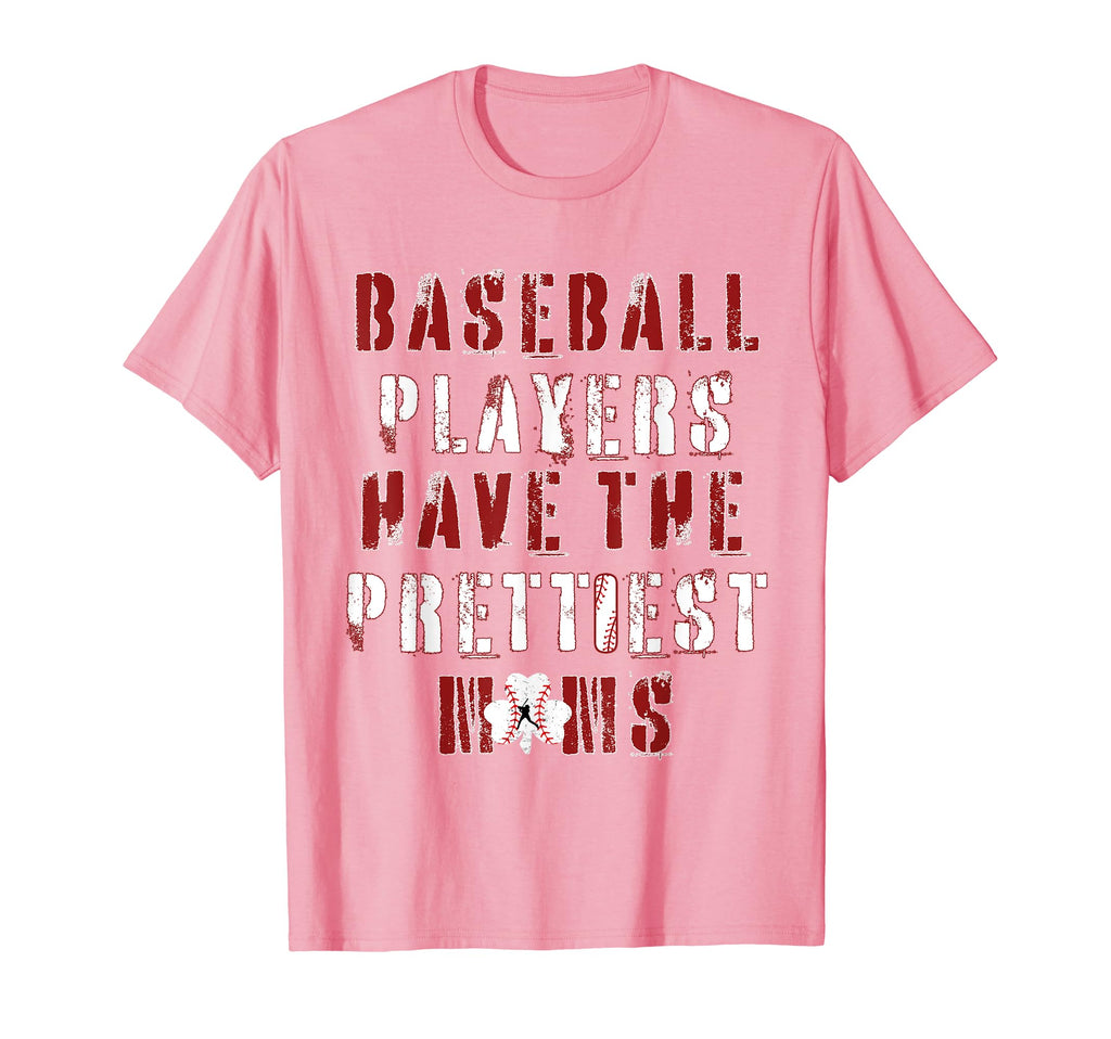 Baseball Players Have Prettiest Moms T-Shirt - Streetwear Style Unisex - T-Shirt, Sweatshirt, Hoodie