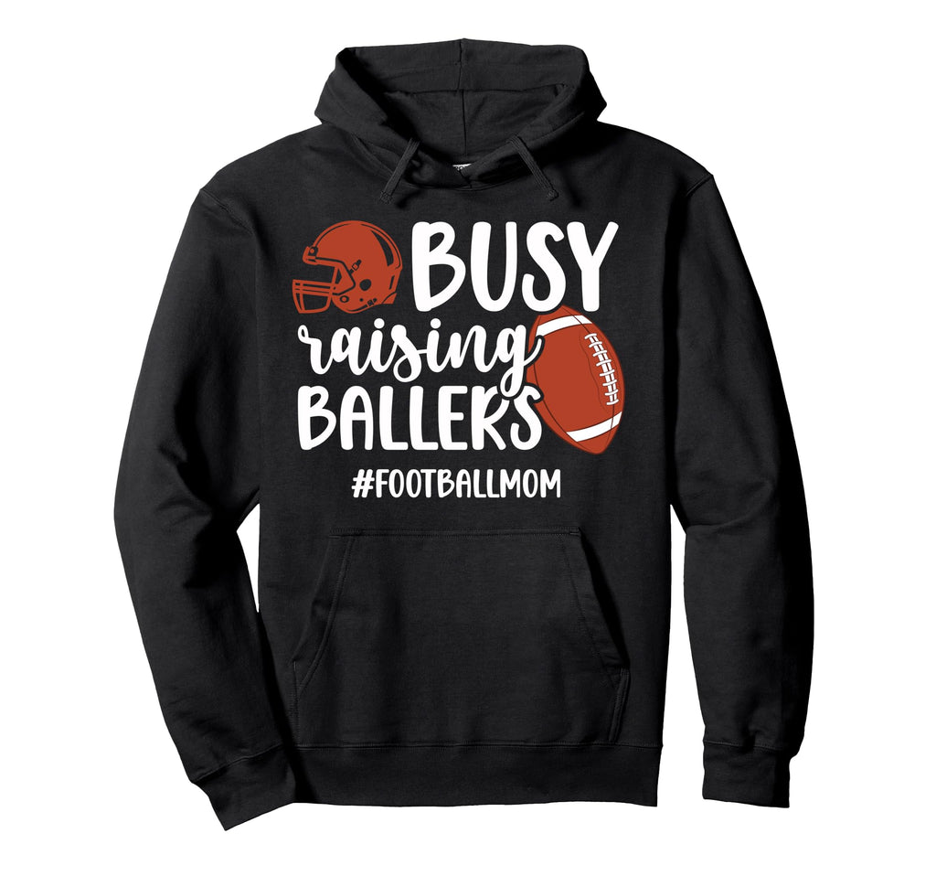 Busy Raising Ballers Football Mom Hoodie - Fun Novelty Design Men Women - T-Shirt, Sweatshirt, Hoodie