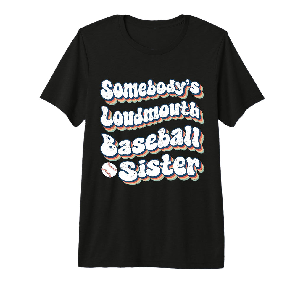 Somebodys Loudmouth Baseball Sister T-Shirt - Unique Graphic Men Women - T-Shirt, Sweatshirt, Hoodie