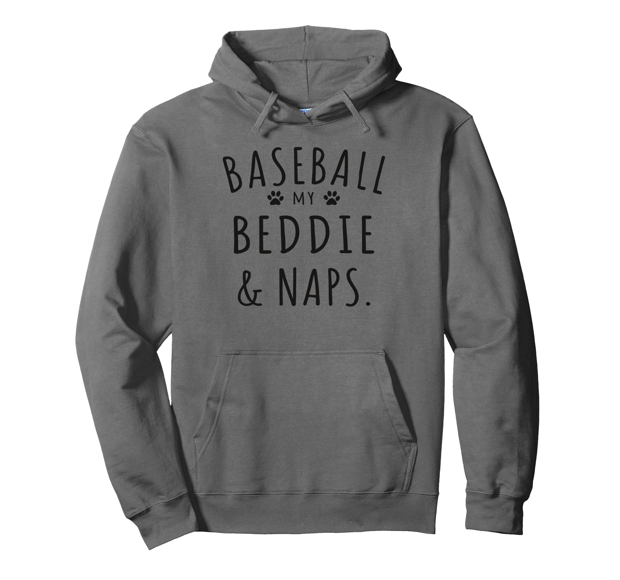 Baseball My Beddie Naps Funny Beddie Hoodie - Graphic Print for Adults - T-Shirt, Sweatshirt, Hoodie