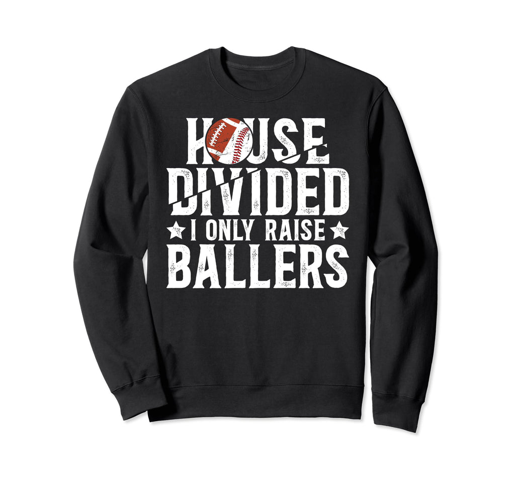 House Divided I Only Raise Ballers Sweatshirt - Trendy Graphic Men Women - T-Shirt, Sweatshirt, Hoodie