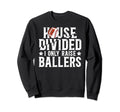 House Divided I Only Raise Ballers Sweatshirt - Trendy Graphic Men Women - T-Shirt, Sweatshirt, Hoodie