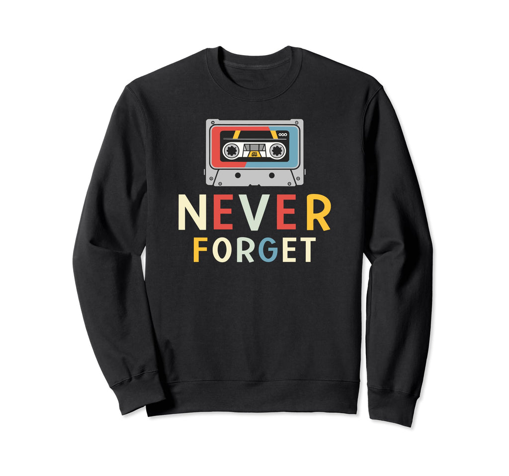 Never Forget Cassette Tape Funny Sweatshirt - Aesthetic Graphic Unisex - T-Shirt, Sweatshirt, Hoodie