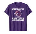 What Part Dont You Understand Funny T-Shirt - Trendy Graphic Unisex - T-Shirt, Sweatshirt, Hoodie