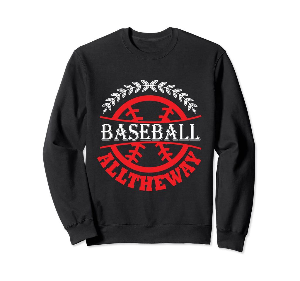 Baseball All Way Baseball Player Sweatshirt - Novelty Apparel for Adults - T-Shirt, Sweatshirt, Hoodie