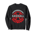 Baseball All Way Baseball Player Sweatshirt - Novelty Apparel for Adults - T-Shirt, Sweatshirt, Hoodie