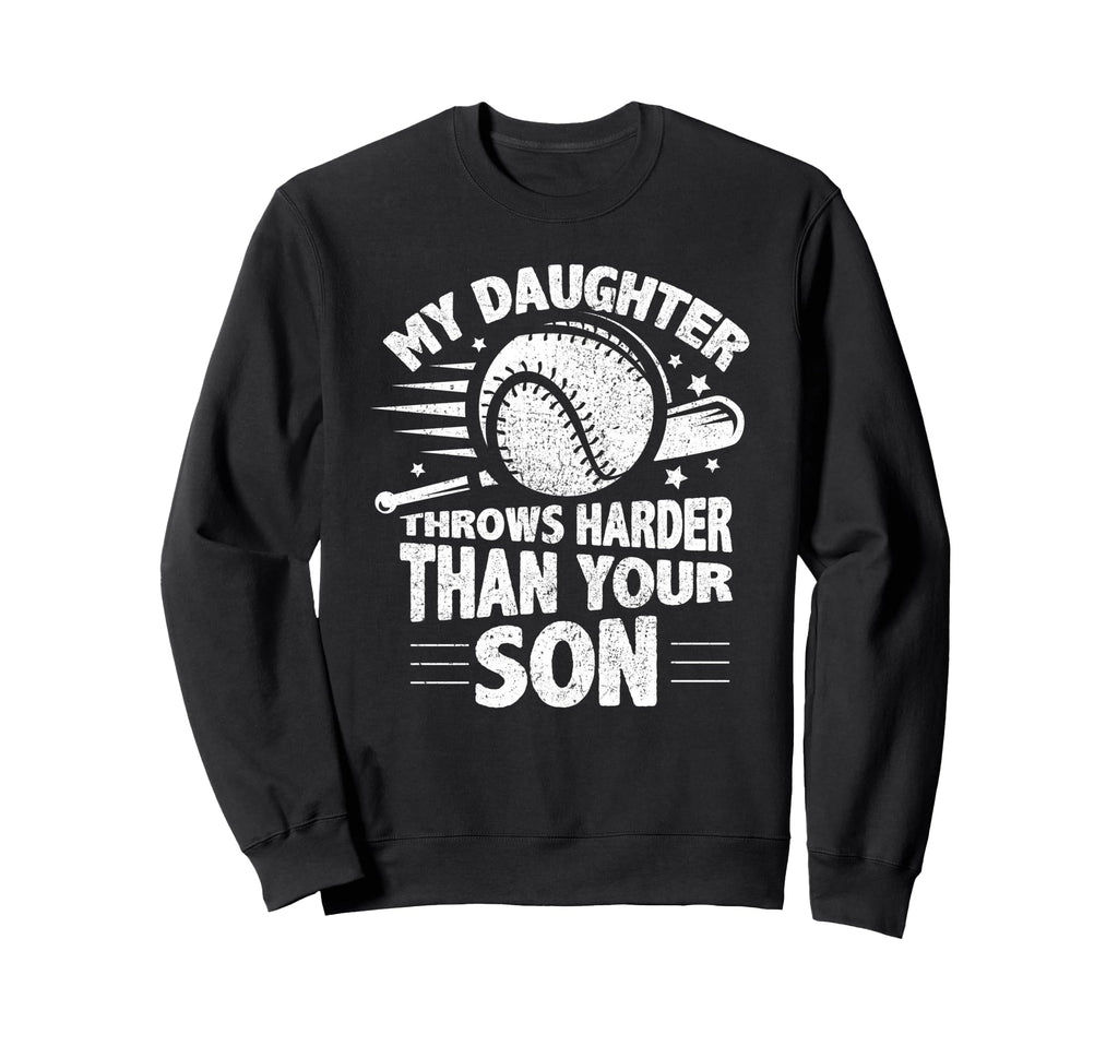 My Daughter Throws Harder Than Sweatshirt - Casual Everyday Wear Men Women - T-Shirt, Sweatshirt, Hoodie