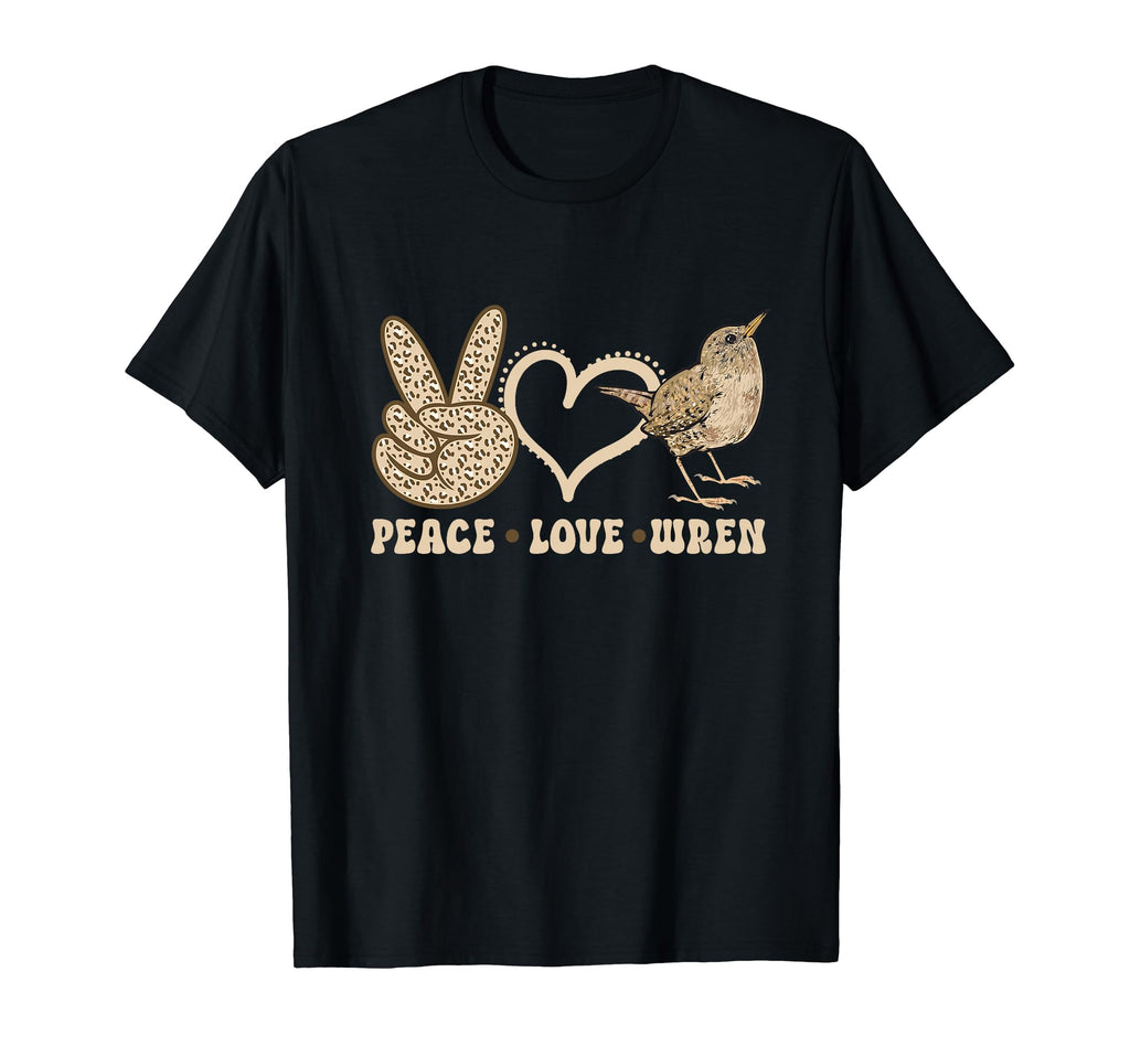Wren Bird Lover Birding Peace Love Wren T-Shirt - Novelty Apparel Unisex - T-Shirt, Sweatshirt, Hoodie