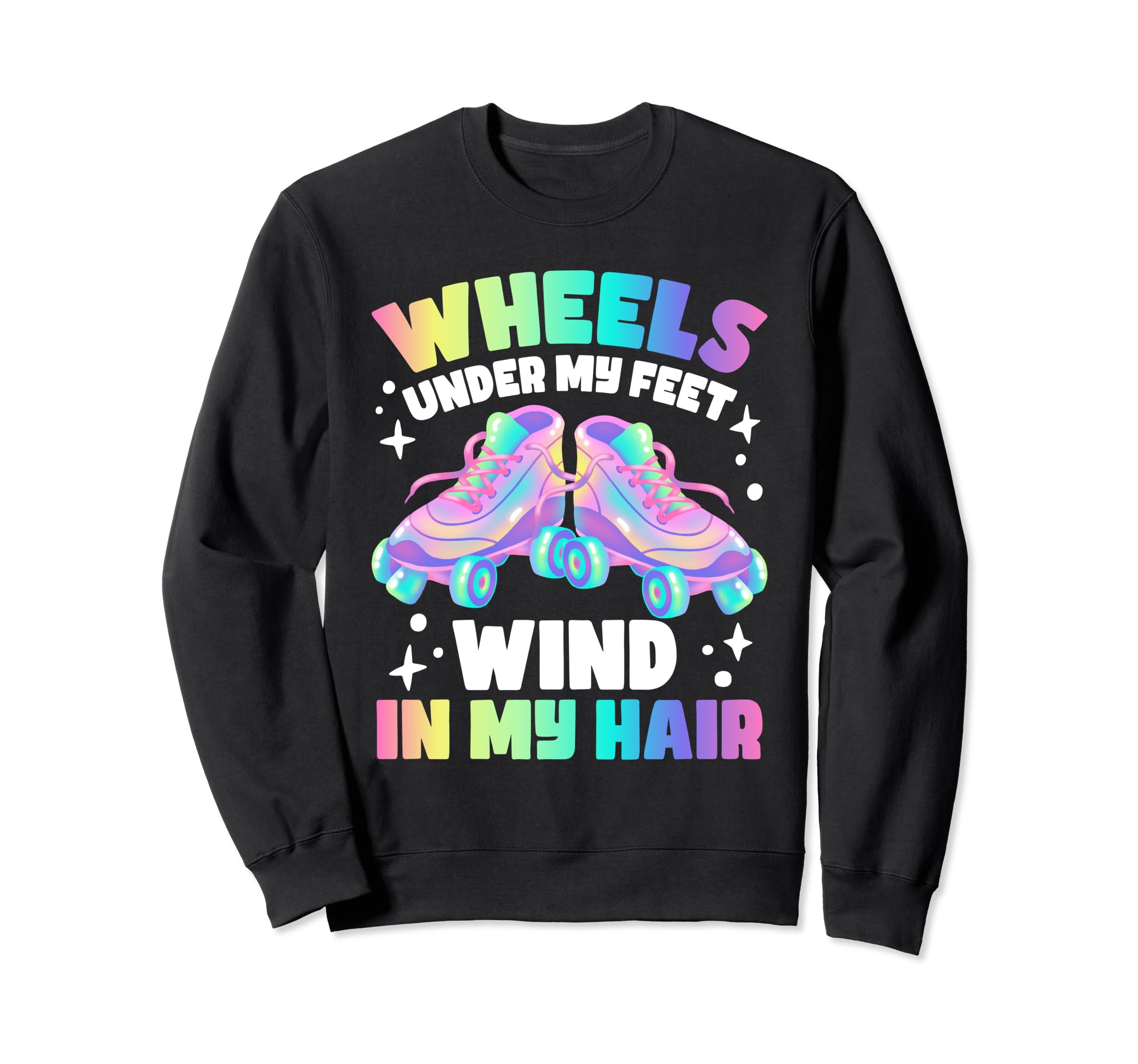 Roller Skate Wheels Under My Feet Sweatshirt - Custom Art Print Men Women - T-Shirt, Sweatshirt, Hoodie