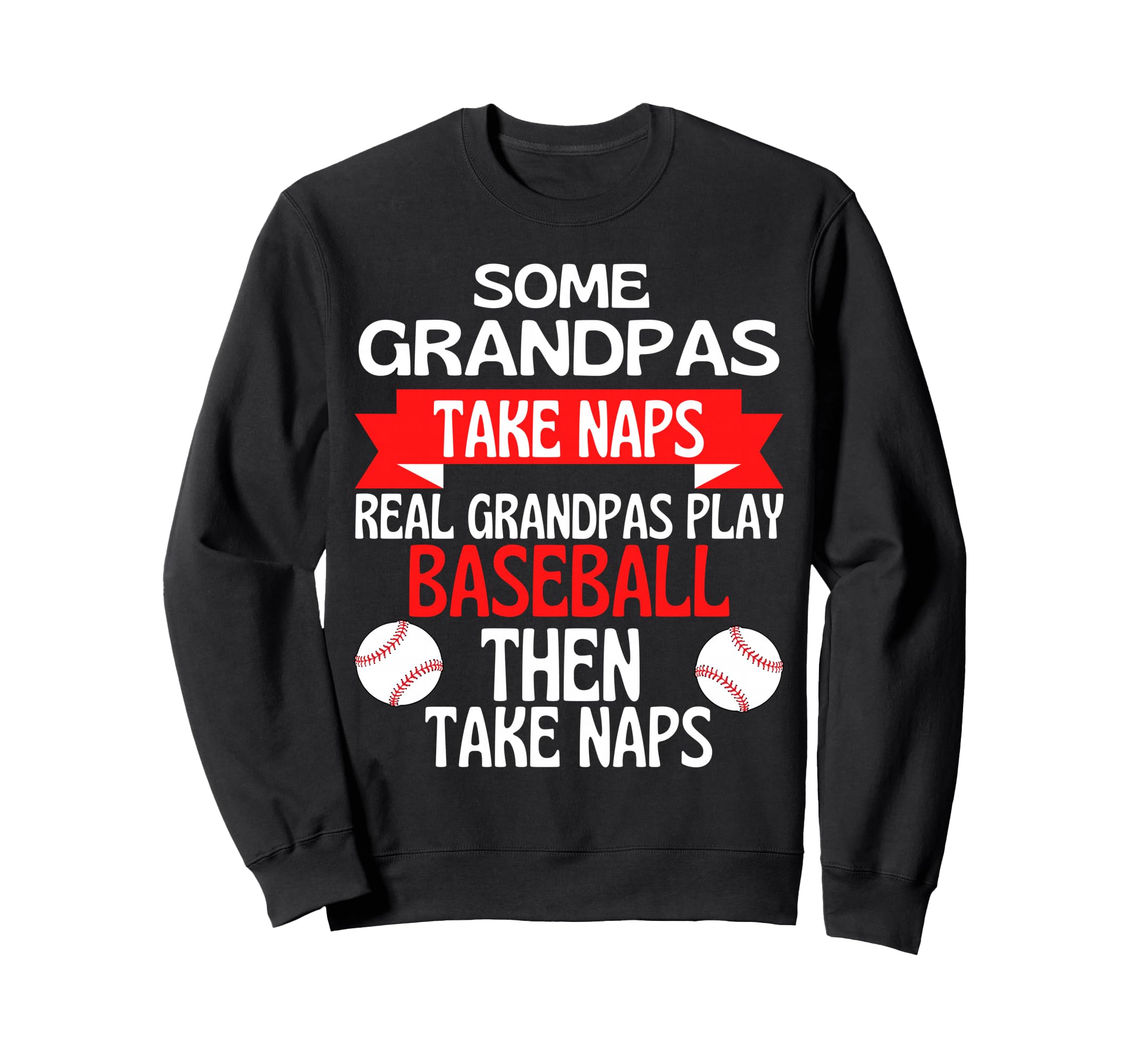 Some Grandpas Take Naps Real Grandpas Sweatshirt - Novelty Apparel Unisex - T-Shirt, Sweatshirt, Hoodie