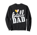 Baseball And Softball Dad Sweatshirt - Casual Everyday Wear Men Women - T-Shirt, Sweatshirt, Hoodie