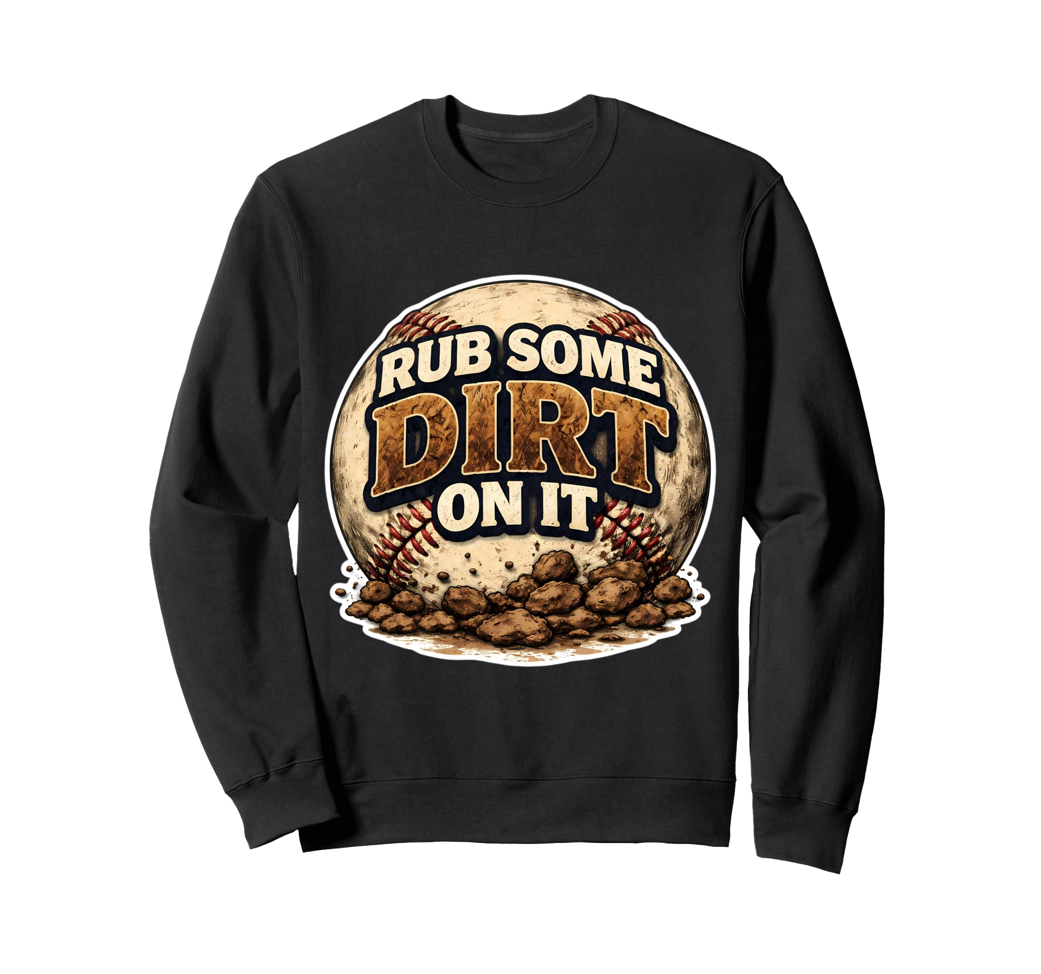 Rub Some Dirt It Funny Baseball Sweatshirt - Trendy Graphic for Adults - T-Shirt, Sweatshirt, Hoodie
