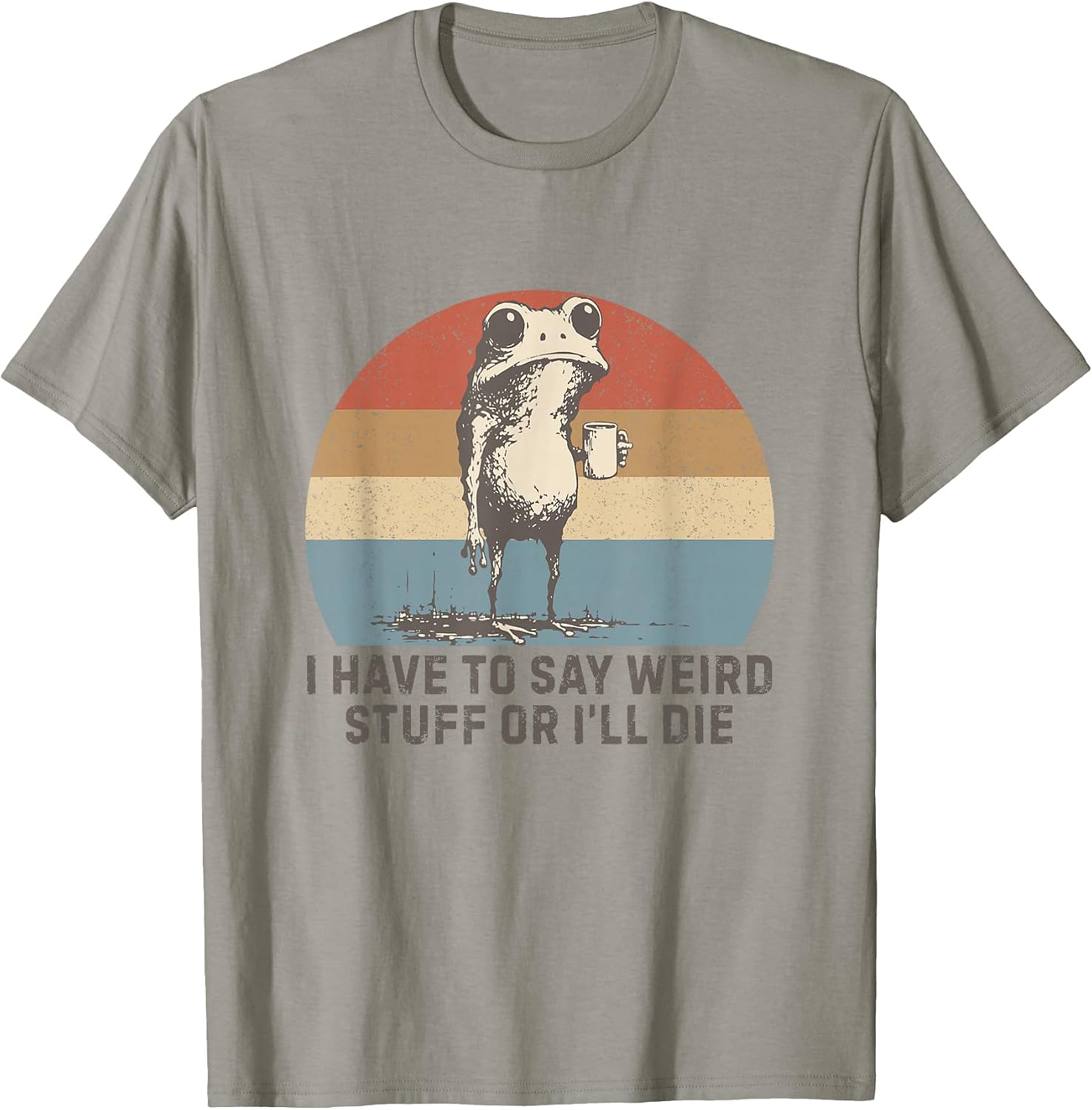I Have to Say Weird Stuff Funny Frog Sayings Gifts - Adult & Kids T-Shirts, Sweatshirts & Hoodies apparel design preview 1