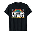 Trying My Best Sarcastic Birthday T-Shirt - Custom Art Print Men Women - T-Shirt, Sweatshirt, Hoodie