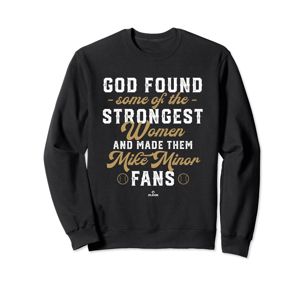 God Found Strongest Mike Minor Fans Sweatshirt - Streetwear Style Unisex - T-Shirt, Sweatshirt, Hoodie