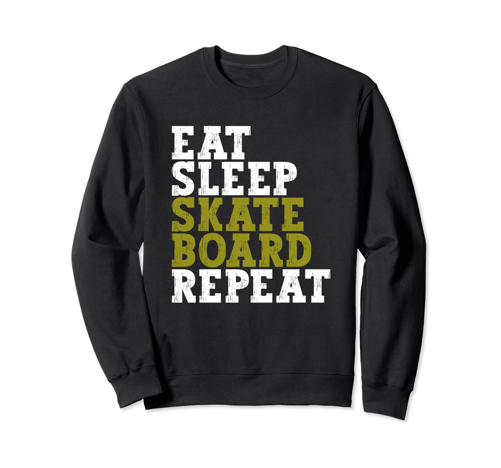 Eat Sleep Skateboard Repeat Funny Sweatshirt - Unique Graphic Men Women - T-Shirt, Sweatshirt, Hoodie