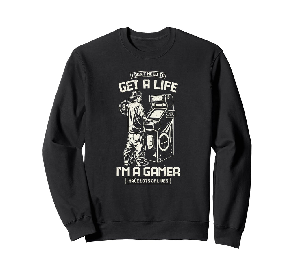I Dont Need To Get Life Im Gamer Sweatshirt - Minimalist Print for Adults - T-Shirt, Sweatshirt, Hoodie