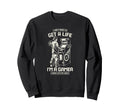 I Dont Need To Get Life Im Gamer Sweatshirt - Minimalist Print for Adults - T-Shirt, Sweatshirt, Hoodie