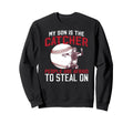 My Son Is Baseball Catcher Dad Sweatshirt - Fun Novelty Design for Adults - T-Shirt, Sweatshirt, Hoodie