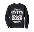 Proud Sister 2026 Senior Sweatshirt - Casual Everyday Wear Men Women - T-Shirt, Sweatshirt, Hoodie