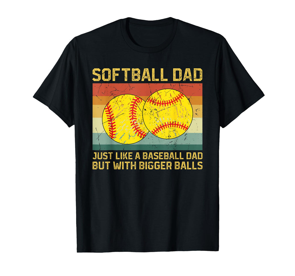 Softball Dad Just Like Baseball Dad T-Shirt - Streetwear Style Men Women - T-Shirt, Sweatshirt, Hoodie