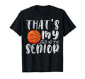 Thats My Senior Basketball Mom Dad Brother T-Shirt - Unique Graphic Unisex - T-Shirt, Sweatshirt, Hoodie